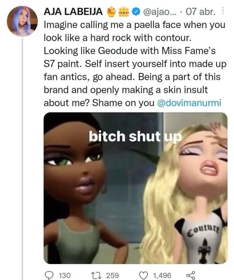 "Imagina que puede llamarme cara de paella cuando luces como una roca con mquillaje de contorno. Cuando luces como un Geodude con el maquillaje de Miss Fame en la temporada 7. Si quieres métete en las payasadas de los fan, vamos adelante. ¿Ser parte de esta marca (Drag Race) y abiertamente insultame por mi piel a mí? Avergüenzate, @dovimanurmi"